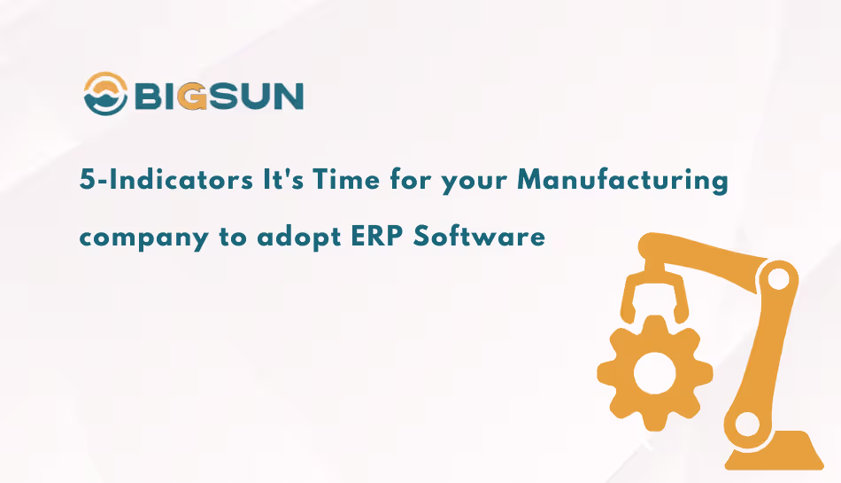 5 Indicators It’s Time for Your Manufacturing Company to Adopt ERP Software