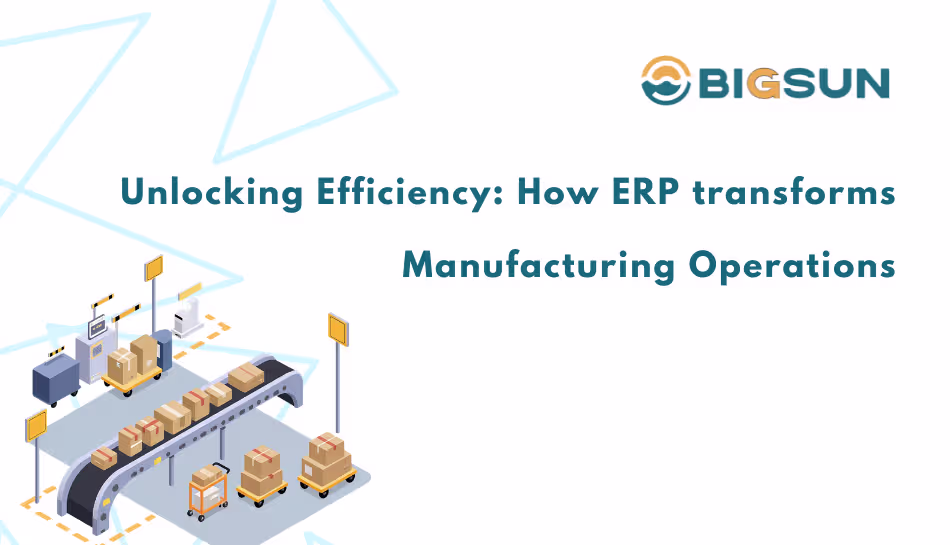 Unlocking Efficiency: How ERP Transforms Manufacturing Operations