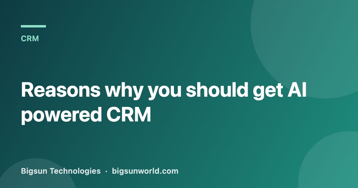 Cover image for the article “Reasons why you should get AI powered CRM”