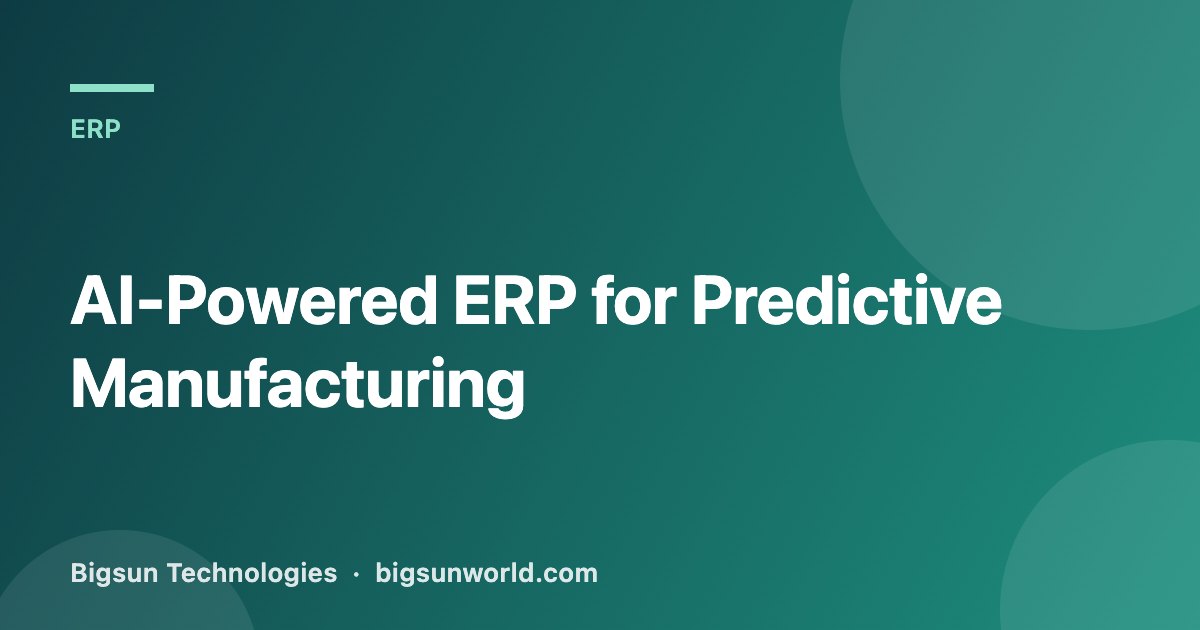 Cover image for the article “AI-Powered ERP for Predictive Manufacturing”