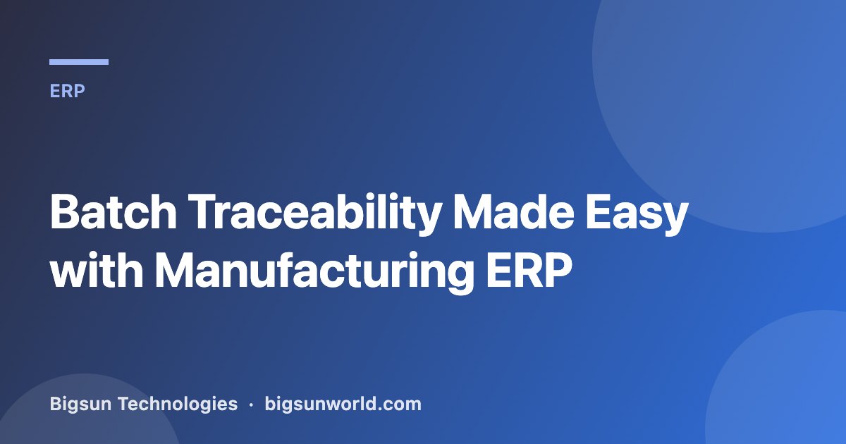 Cover image for the article “Batch Traceability Made Easy with Manufacturing ERP”