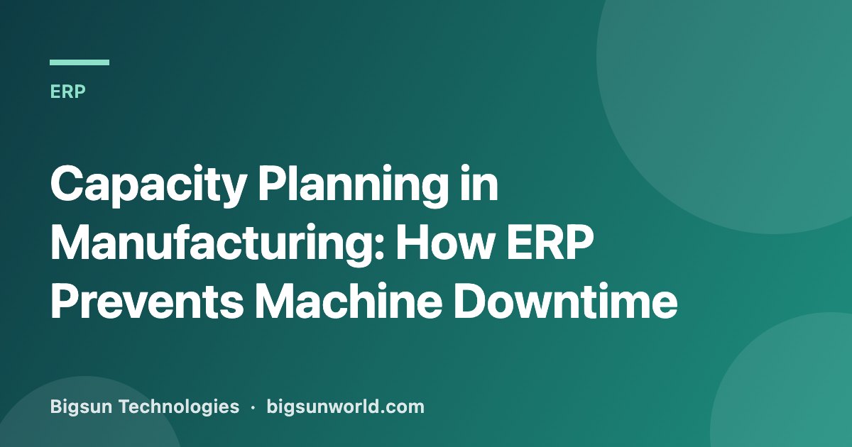 Cover image for the article “Capacity Planning in Manufacturing: How ERP Prevents Machine Downtime”