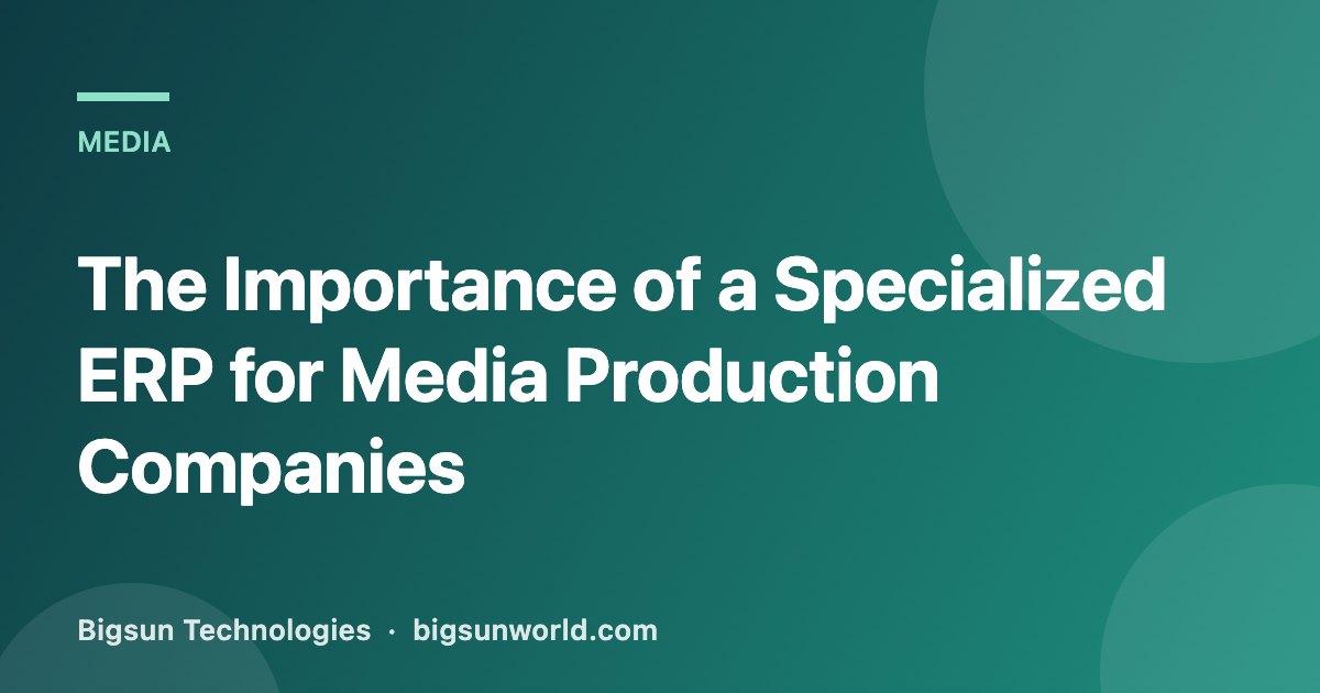 Cover image for the article “The Importance of a Specialized ERP for Media Production Companies”