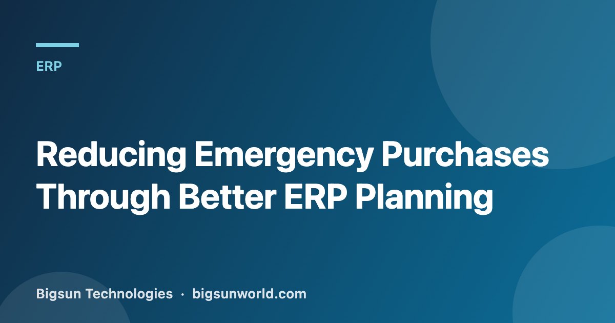 Cover image for the article “Reducing Emergency Purchases Through Better ERP Planning”
