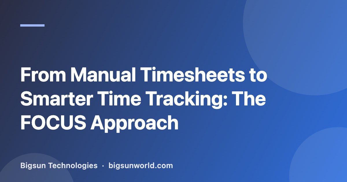 Cover image for the article “From Manual Timesheets to Smarter Time Tracking: The FOCUS Approach”
