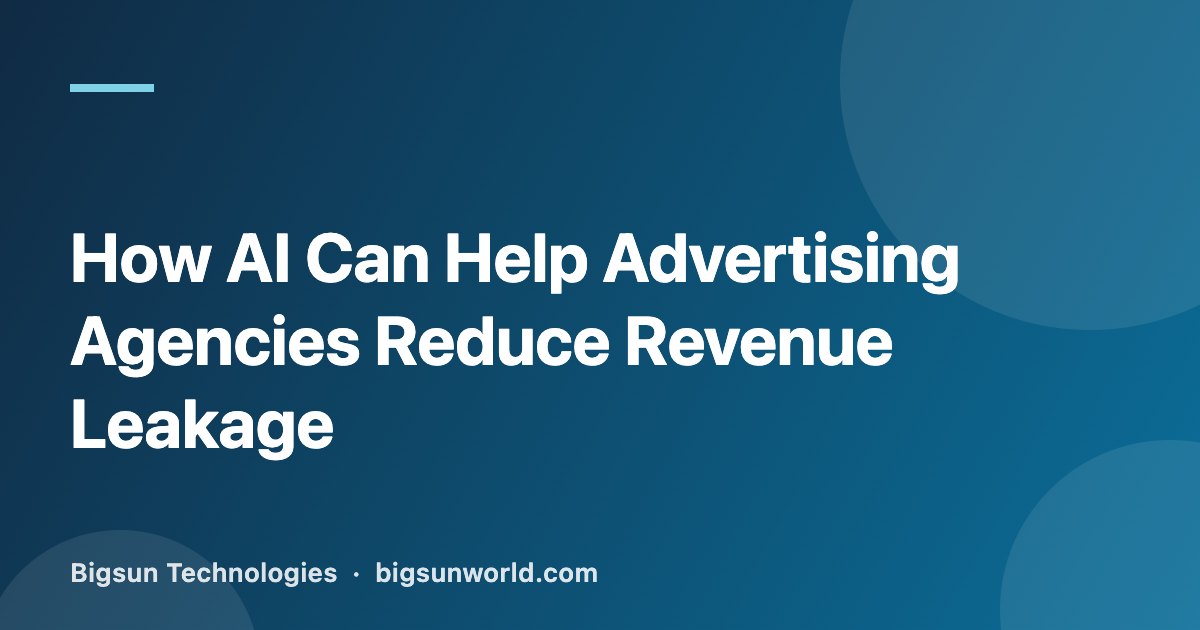 Cover image for the article “How AI Can Help Advertising Agencies Reduce Revenue Leakage”