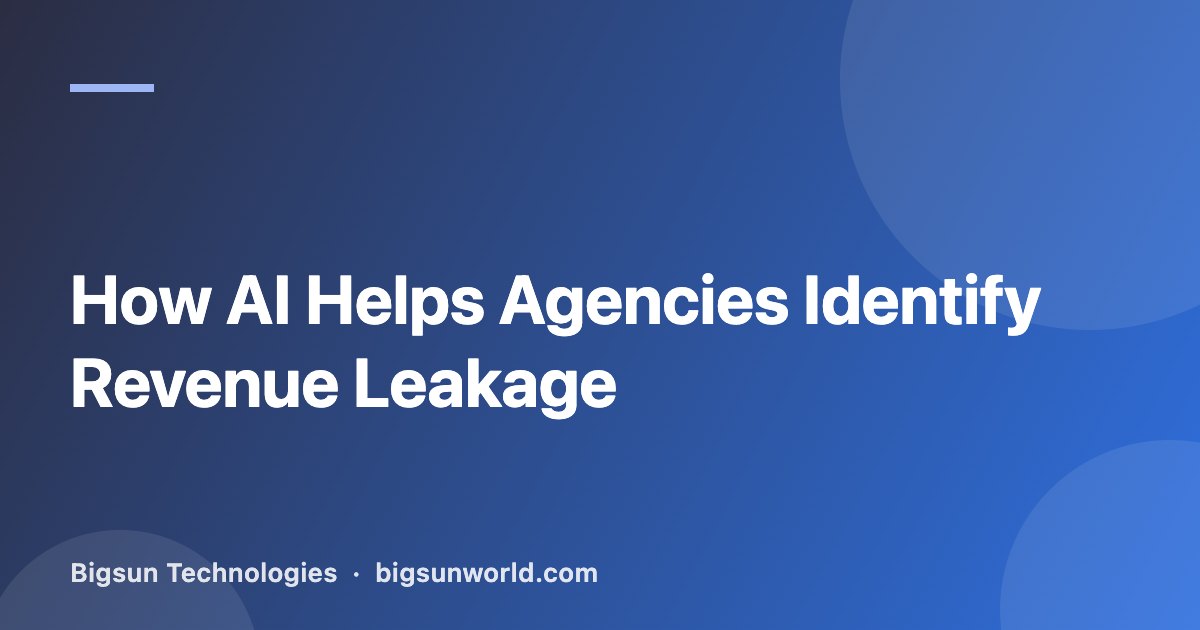 Cover image for the article “How AI Helps Agencies Identify Revenue Leakage”