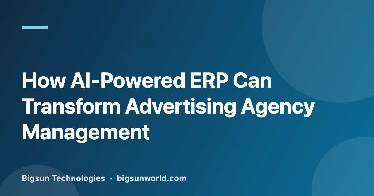 Cover image for the article “How AI-Powered ERP Can Transform Advertising Agency Management”