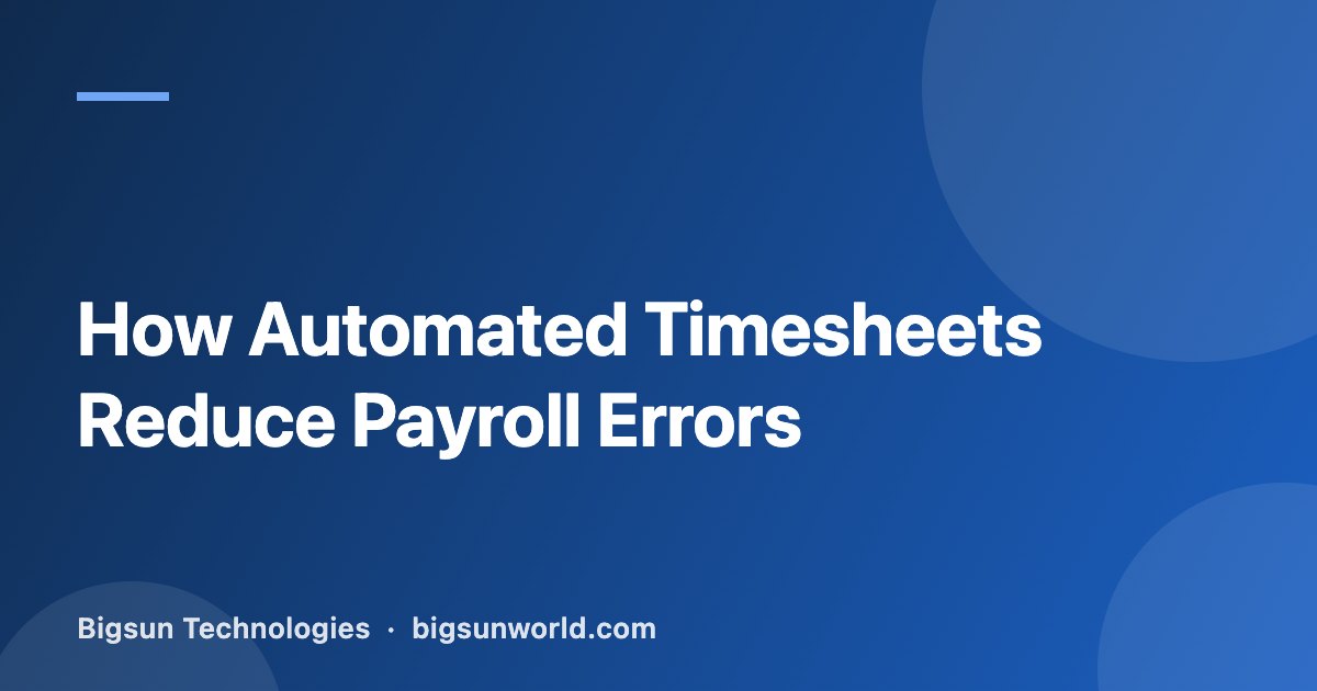 Cover image for the article “How Automated Timesheets Reduce Payroll Errors”