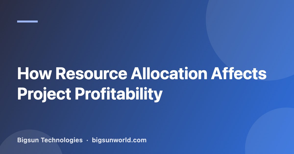 Cover image for the article “How Resource Allocation Affects Project Profitability”