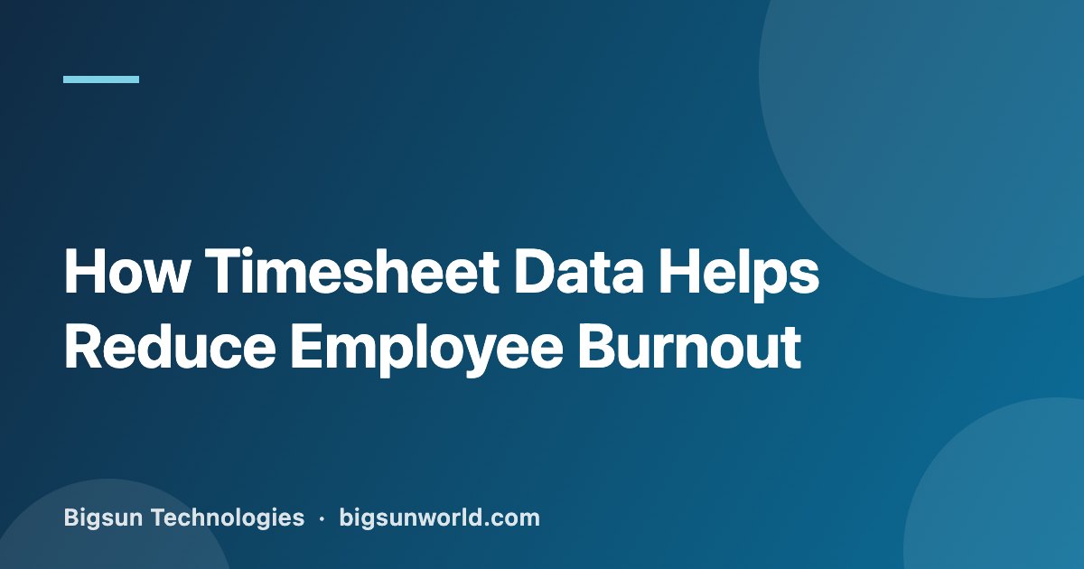 Cover image for the article “How Timesheet Data Helps Reduce Employee Burnout”