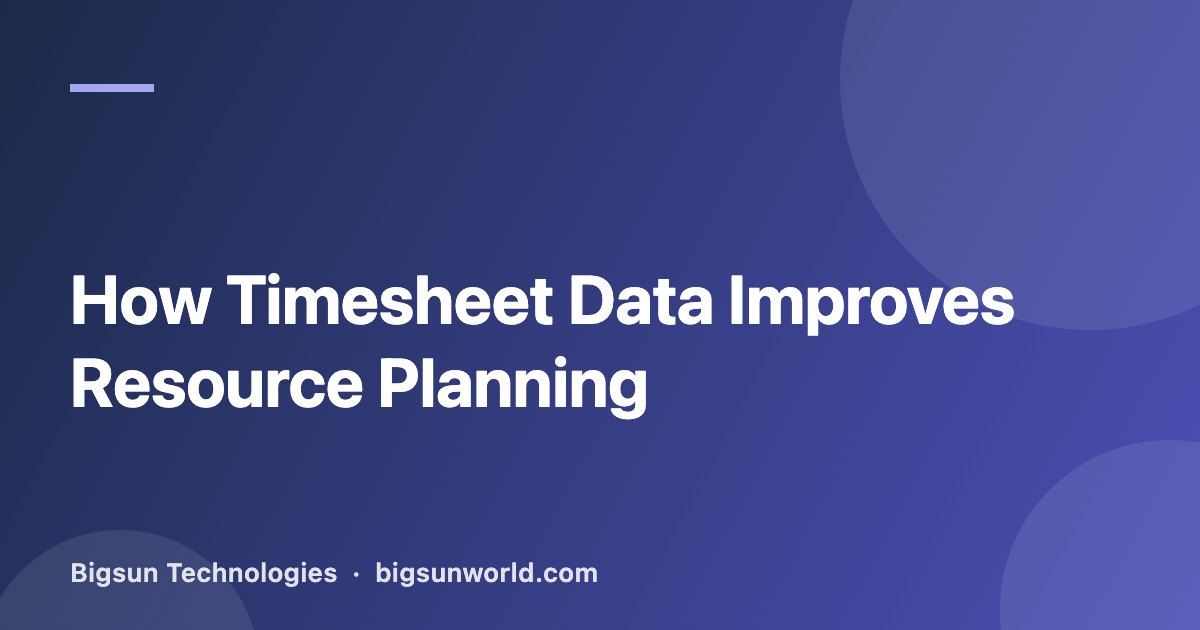 Cover image for the article “How Timesheet Data Improves Resource Planning”