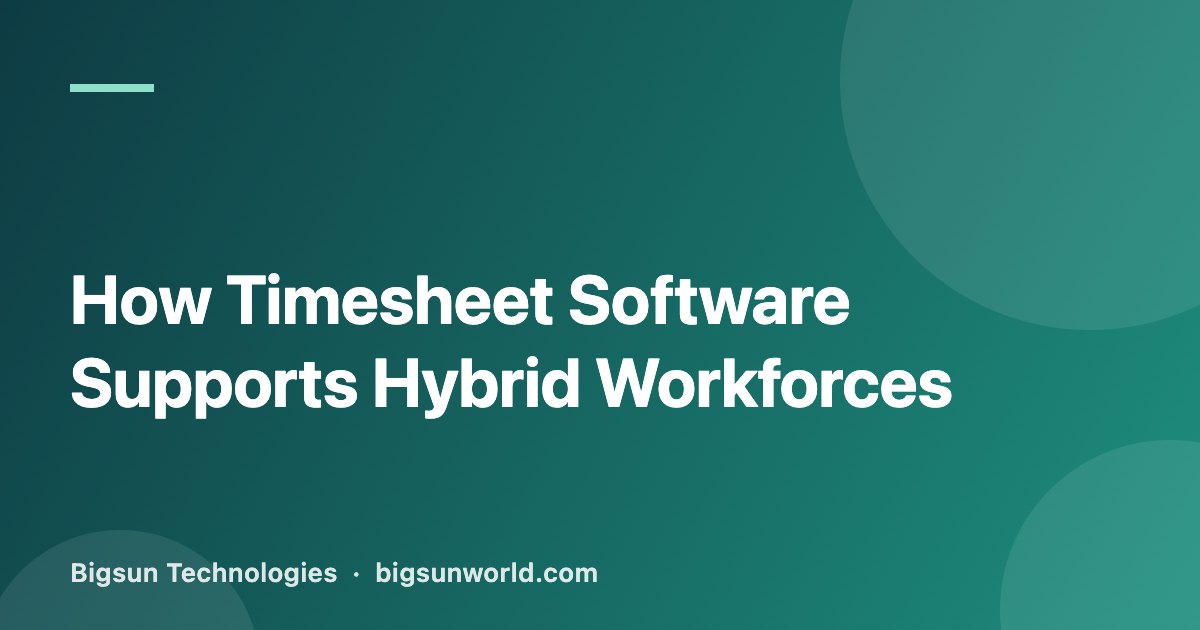 Cover image for the article “How Timesheet Software Supports Hybrid Workforces”