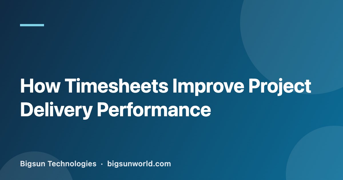 Cover image for the article “How Timesheets Improve Project Delivery Performance”