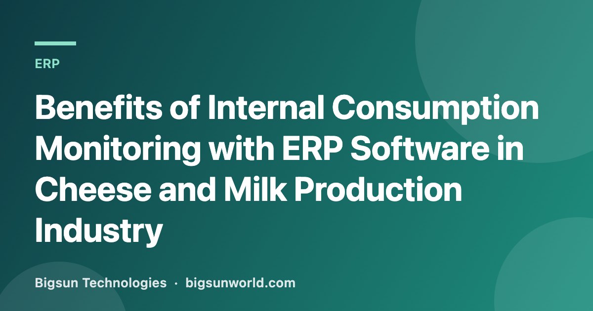 Cover image for the article “Benefits of Internal Consumption Monitoring with ERP Software in Cheese and Milk Production Indu