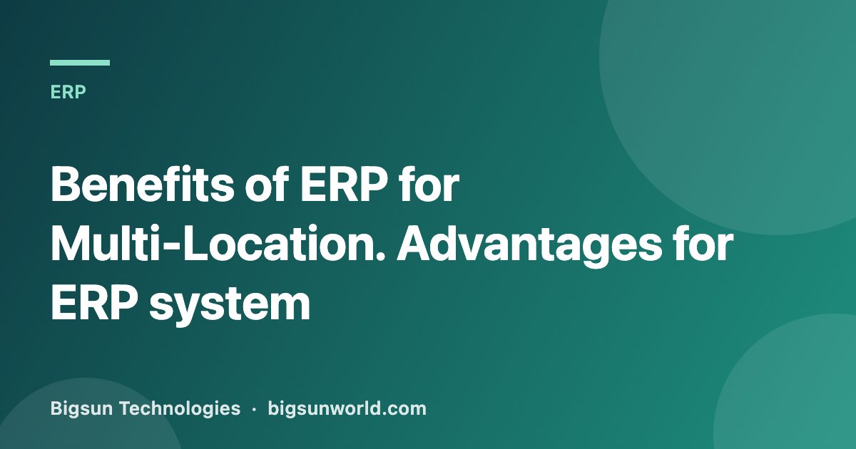 Cover image for the article “Benefits of ERP for Multi-Location. Advantages for ERP system”