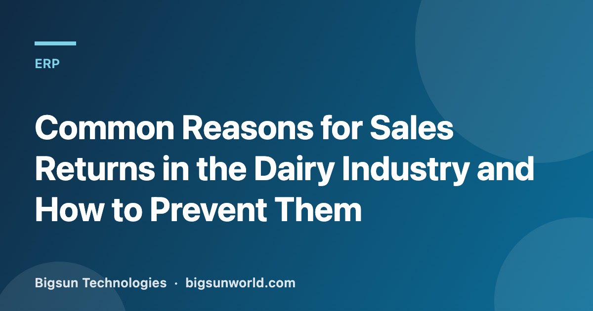 Cover image for the article “Common Reasons for Sales Returns in the Dairy Industry and How to Prevent Them”