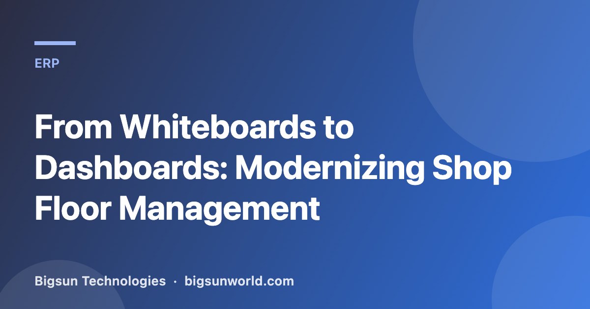 Cover image for the article “From Whiteboards to Dashboards: Modernizing Shop Floor Management”