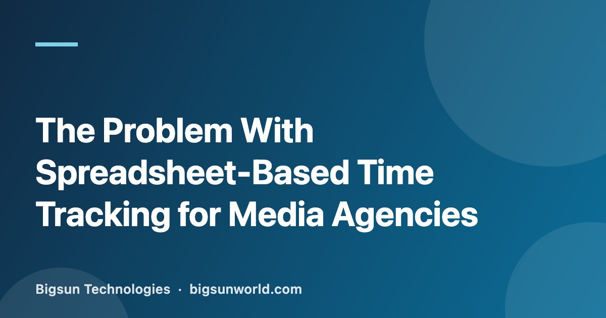 Cover image for the article “The Problem With Spreadsheet-Based Time Tracking for Media Agencies”
