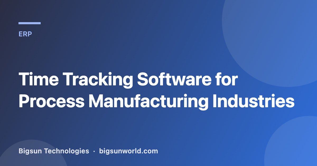 Cover image for the article “Time Tracking Software for Process Manufacturing Industries”
