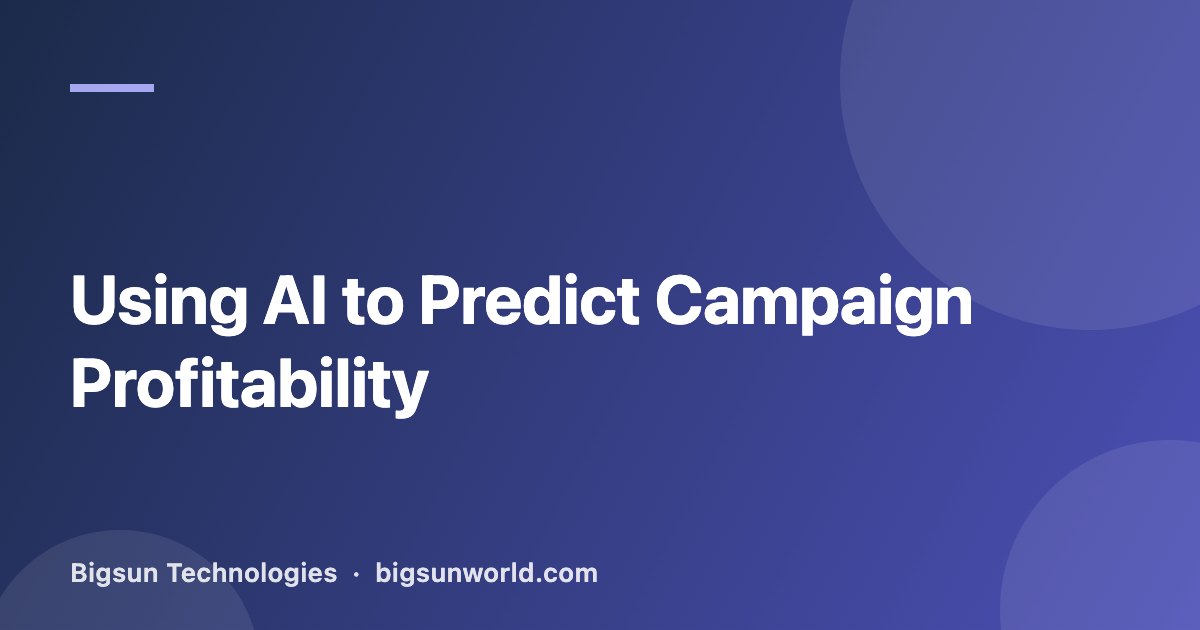 Cover image for the article “Using AI to Predict Campaign Profitability”