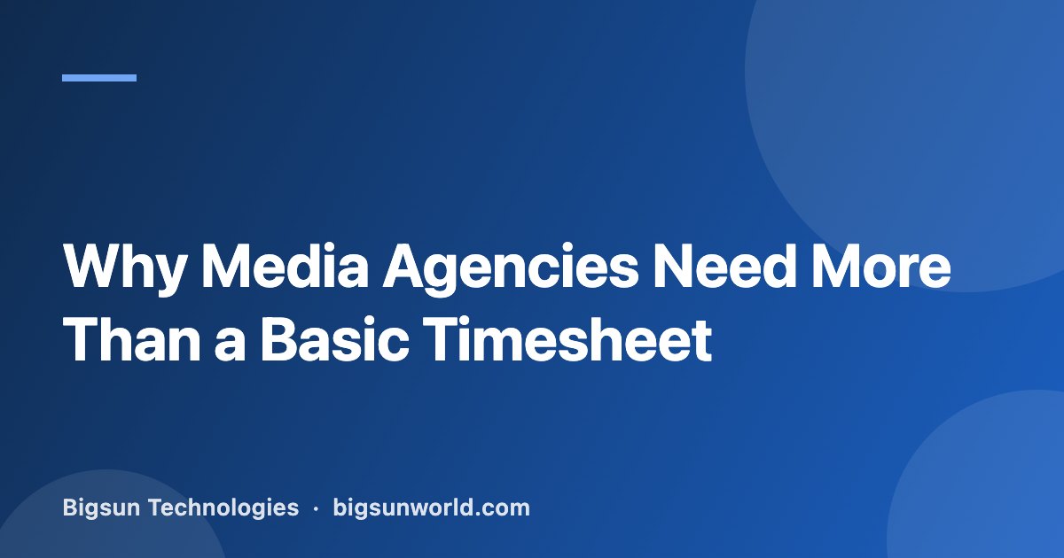 Cover image for the article “Why Media Agencies Need More Than a Basic Timesheet”