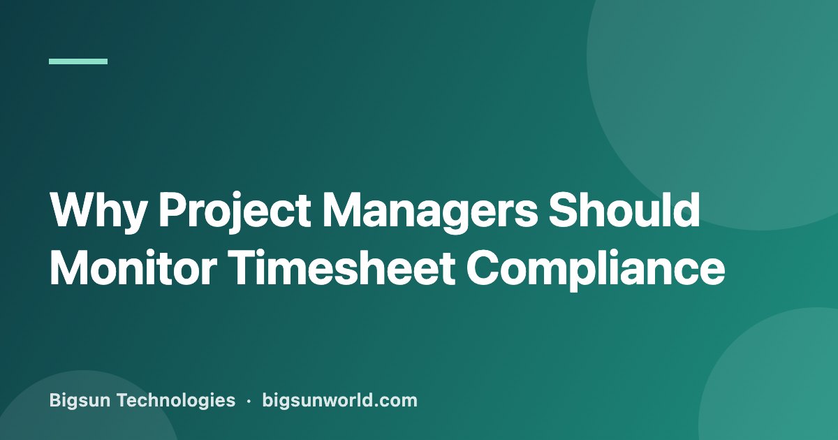 Cover image for the article “Why Project Managers Should Monitor Timesheet Compliance”