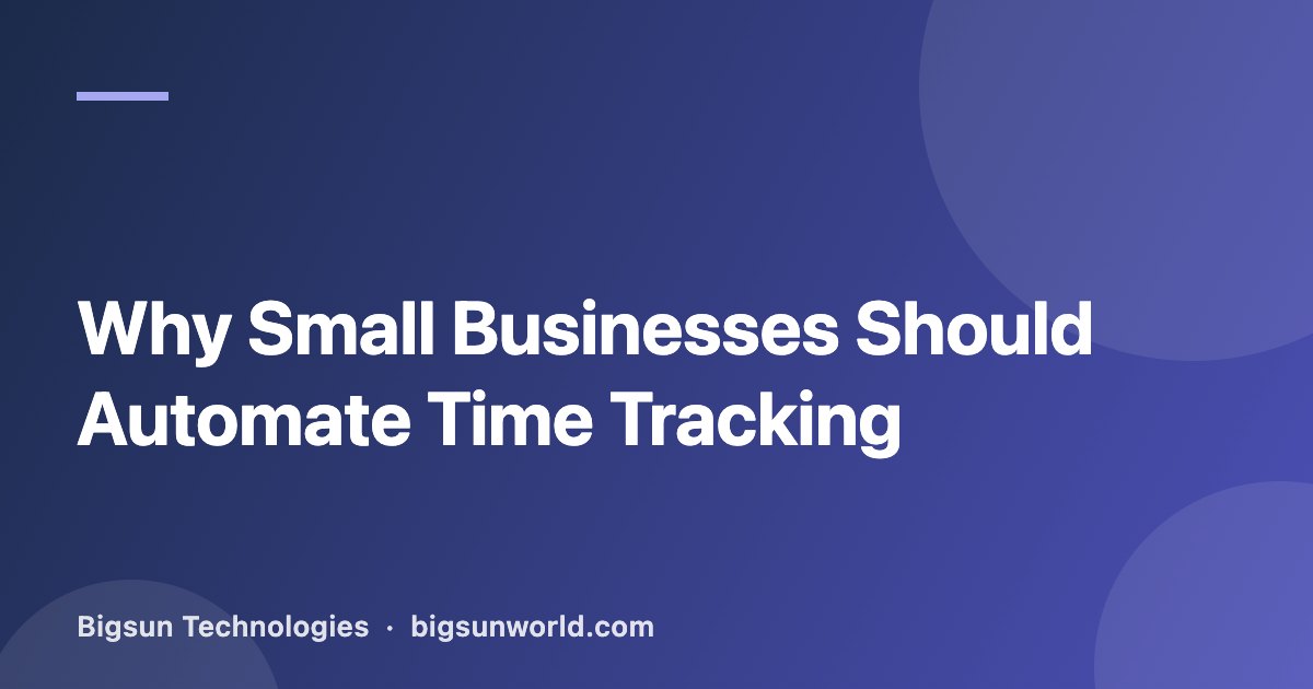 Cover image for the article “Why Small Businesses Should Automate Time Tracking”