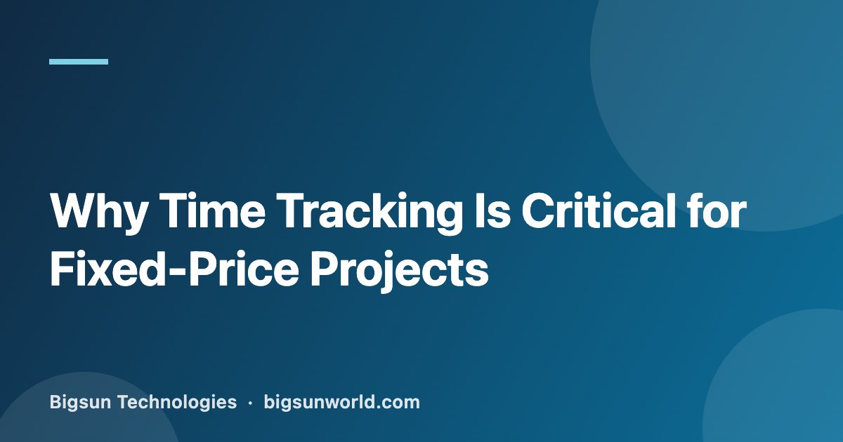 Cover image for the article “Why Time Tracking Is Critical for Fixed-Price Projects”